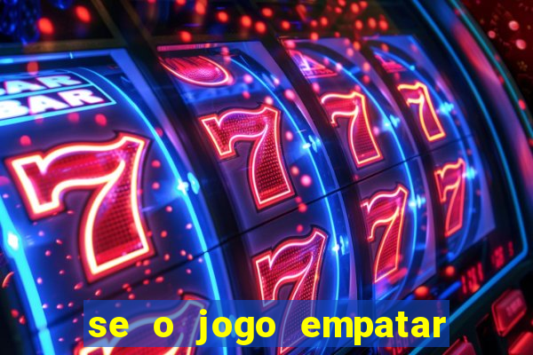 se o jogo empatar hoje quem ganha